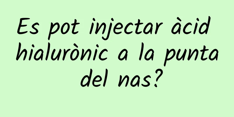 Es pot injectar àcid hialurònic a la punta del nas?