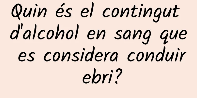 Quin és el contingut d'alcohol en sang que es considera conduir ebri?