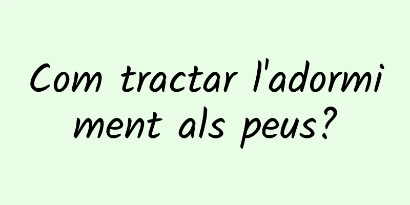 Com tractar l'adormiment als peus?