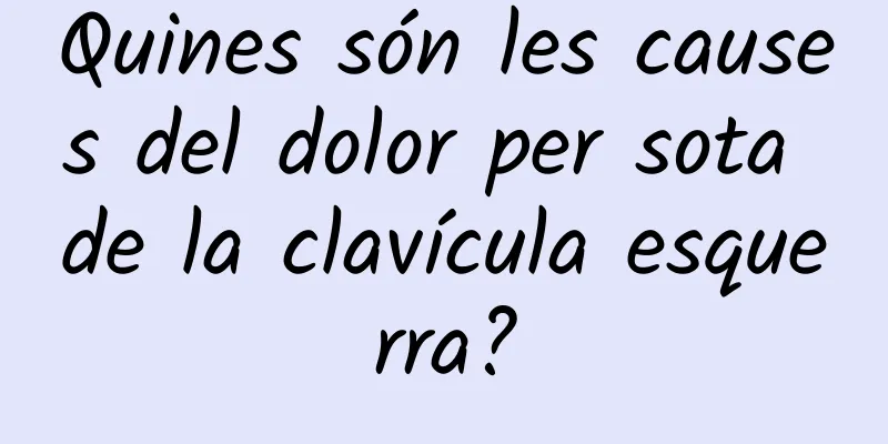 Quines són les causes del dolor per sota de la clavícula esquerra?