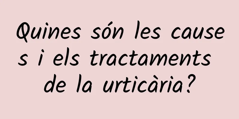 Quines són les causes i els tractaments de la urticària?