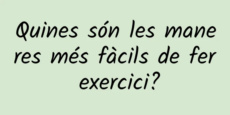 Quines són les maneres més fàcils de fer exercici?