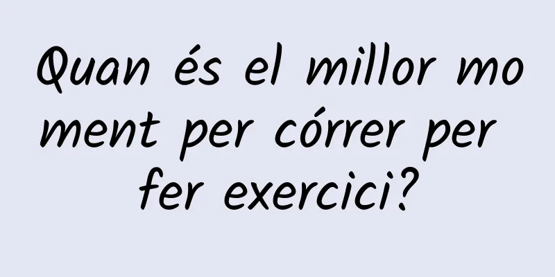 Quan és el millor moment per córrer per fer exercici?