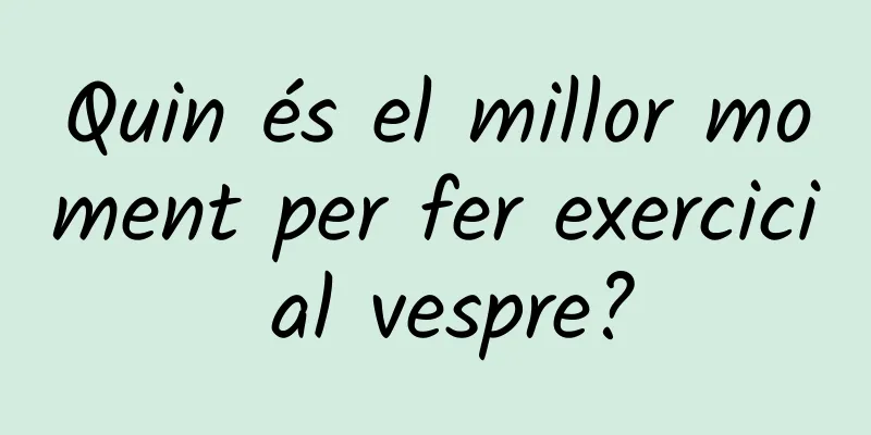 Quin és el millor moment per fer exercici al vespre?