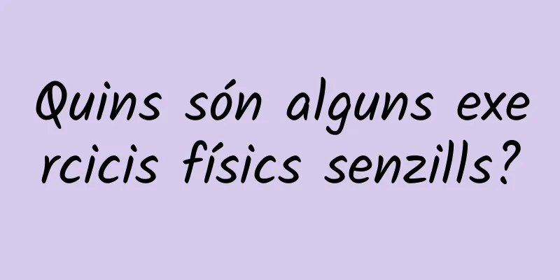 Quins són alguns exercicis físics senzills?