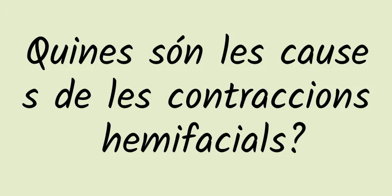Quines són les causes de les contraccions hemifacials?