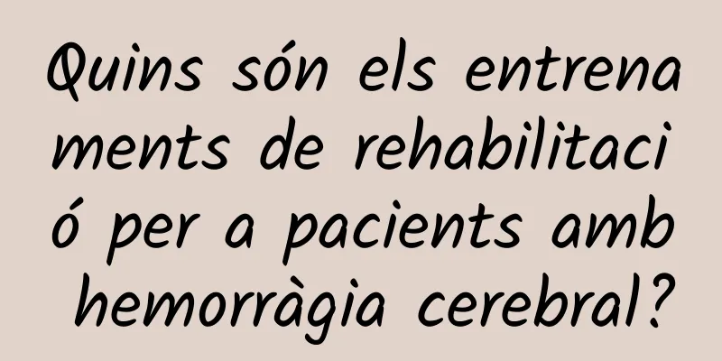Quins són els entrenaments de rehabilitació per a pacients amb hemorràgia cerebral?