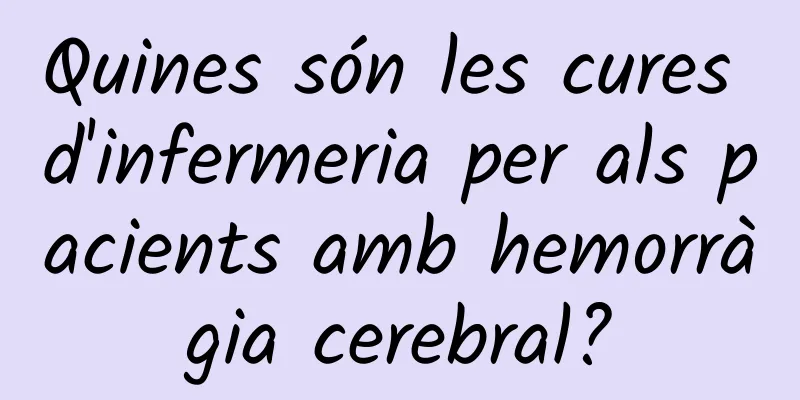Quines són les cures d'infermeria per als pacients amb hemorràgia cerebral?