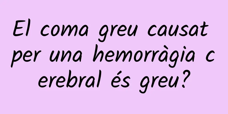 El coma greu causat per una hemorràgia cerebral és greu?