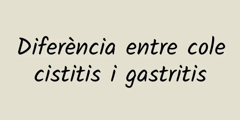 Diferència entre colecistitis i gastritis