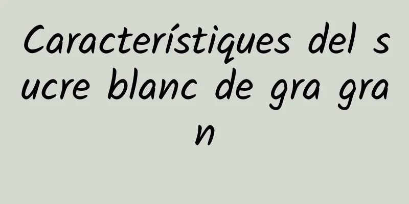 Característiques del sucre blanc de gra gran