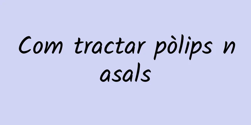 Com tractar pòlips nasals