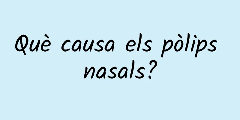 Què causa els pòlips nasals?