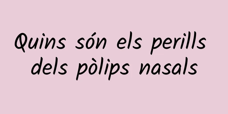 Quins són els perills dels pòlips nasals