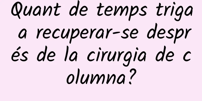 Quant de temps triga a recuperar-se després de la cirurgia de columna?