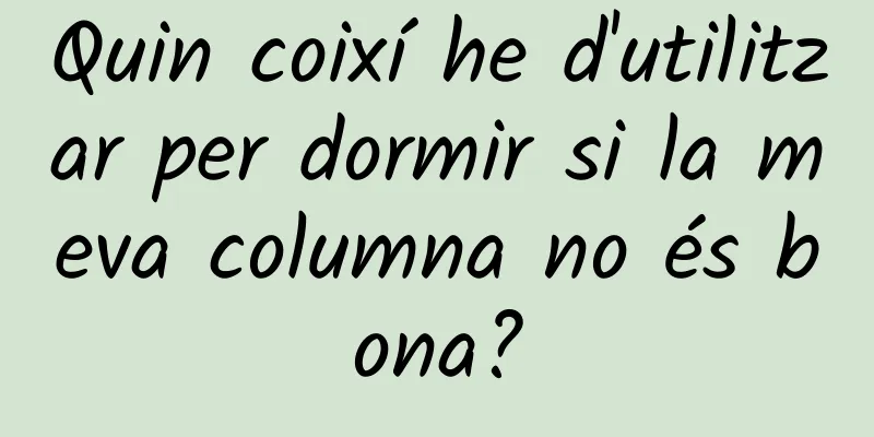 Quin coixí he d'utilitzar per dormir si la meva columna no és bona?