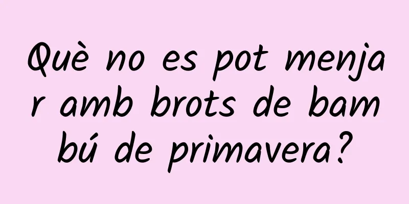 Què no es pot menjar amb brots de bambú de primavera?