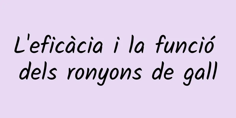 L'eficàcia i la funció dels ronyons de gall