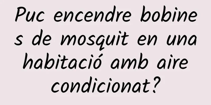 Puc encendre bobines de mosquit en una habitació amb aire condicionat?