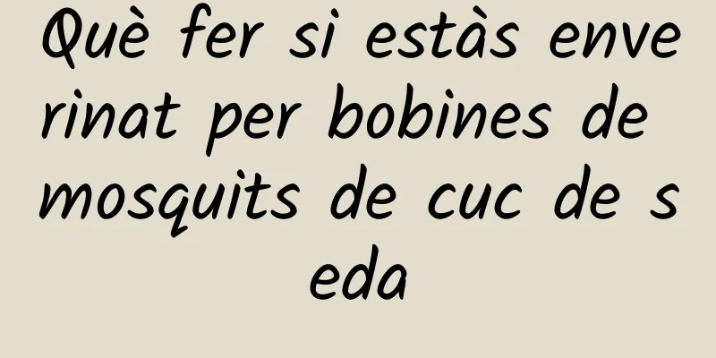 Què fer si estàs enverinat per bobines de mosquits de cuc de seda