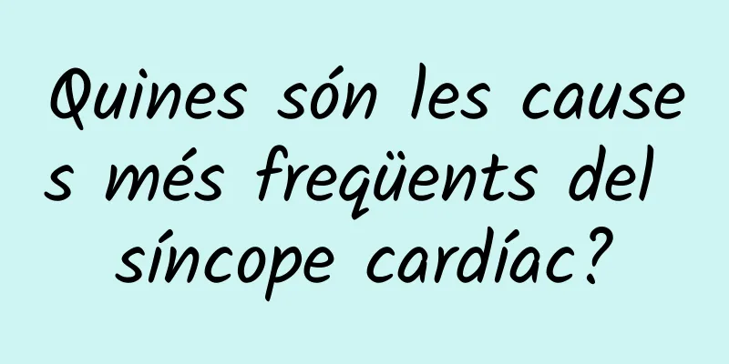 Quines són les causes més freqüents del síncope cardíac?