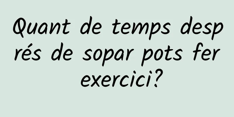 Quant de temps després de sopar pots fer exercici?