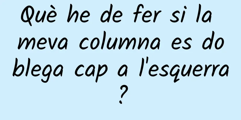 Què he de fer si la meva columna es doblega cap a l'esquerra?