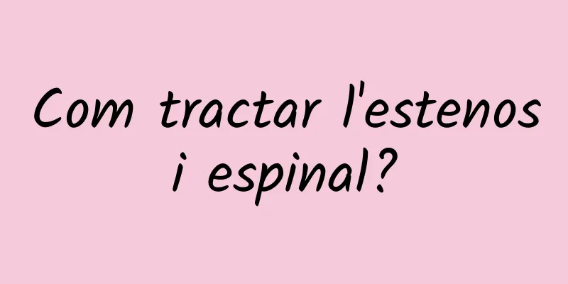Com tractar l'estenosi espinal?