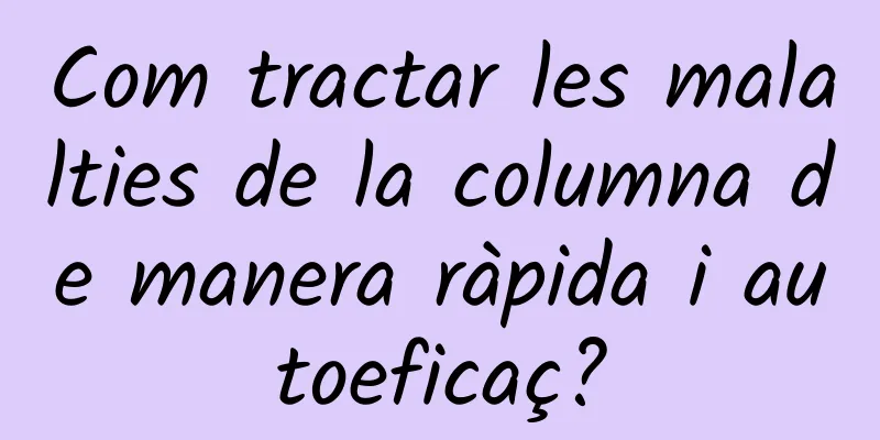 Com tractar les malalties de la columna de manera ràpida i autoeficaç?
