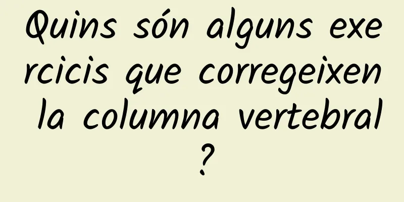 Quins són alguns exercicis que corregeixen la columna vertebral?