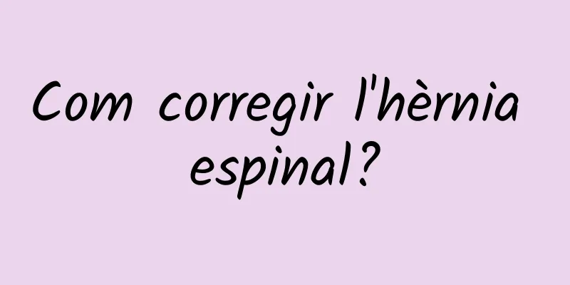Com corregir l'hèrnia espinal?
