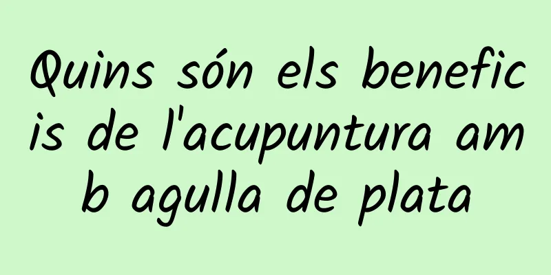 Quins són els beneficis de l'acupuntura amb agulla de plata