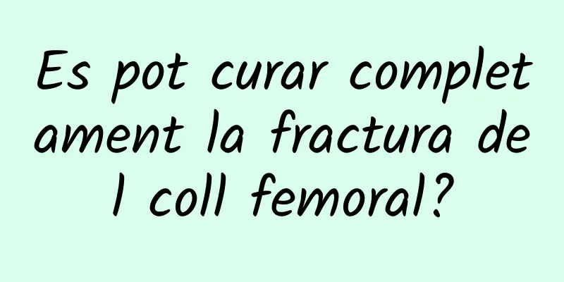 Es pot curar completament la fractura del coll femoral?