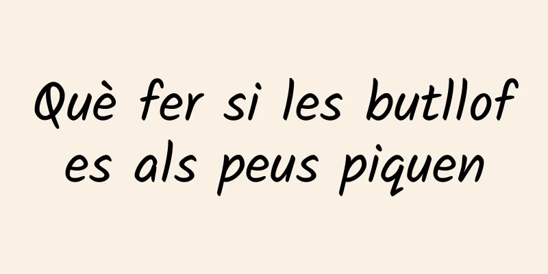 Què fer si les butllofes als peus piquen