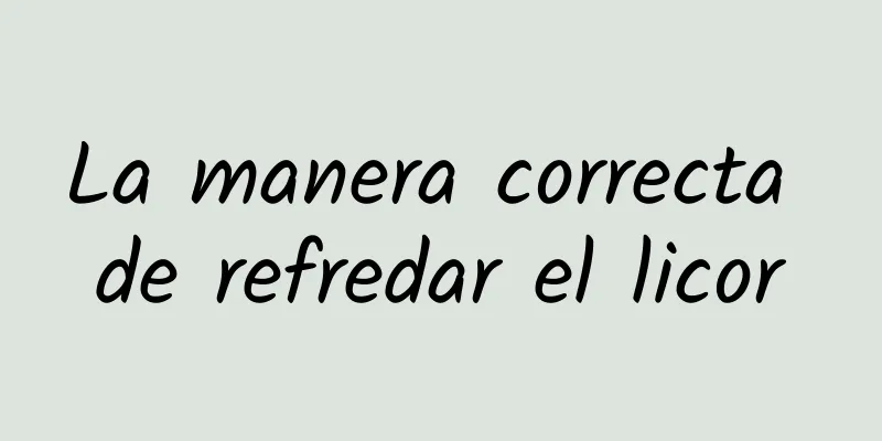 La manera correcta de refredar el licor