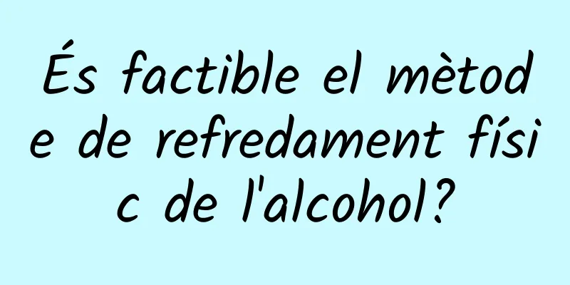 És factible el mètode de refredament físic de l'alcohol?