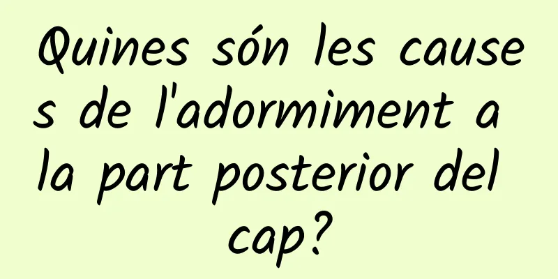Quines són les causes de l'adormiment a la part posterior del cap?