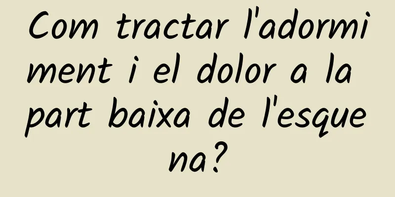 Com tractar l'adormiment i el dolor a la part baixa de l'esquena?