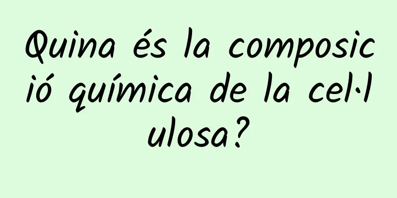 Quina és la composició química de la cel·lulosa?