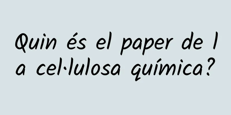 Quin és el paper de la cel·lulosa química?