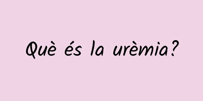 Què és la urèmia?