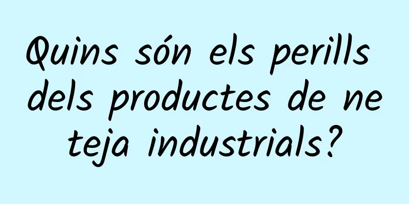Quins són els perills dels productes de neteja industrials?