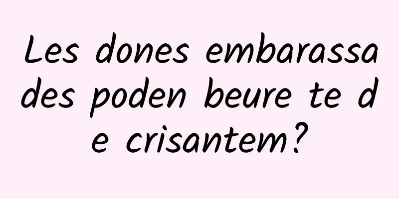 Les dones embarassades poden beure te de crisantem?