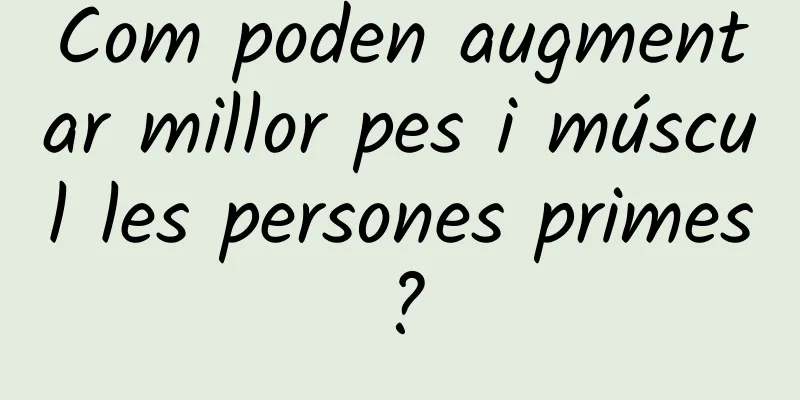 Com poden augmentar millor pes i múscul les persones primes?