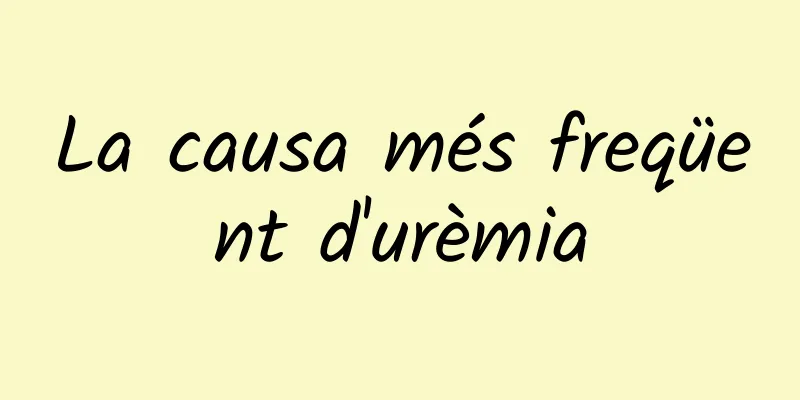 La causa més freqüent d'urèmia