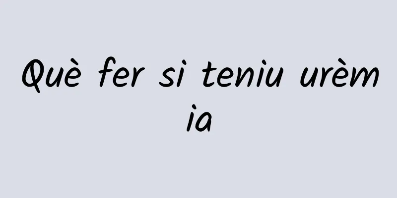 Què fer si teniu urèmia