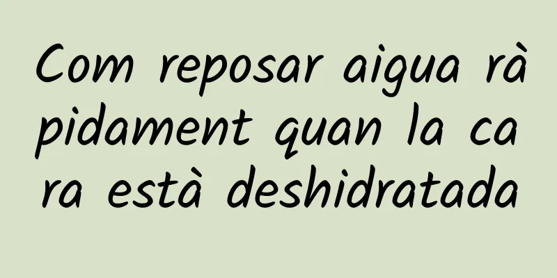 Com reposar aigua ràpidament quan la cara està deshidratada