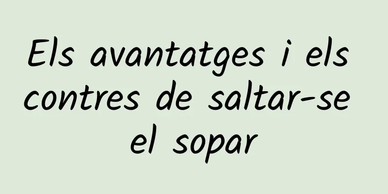 Els avantatges i els contres de saltar-se el sopar