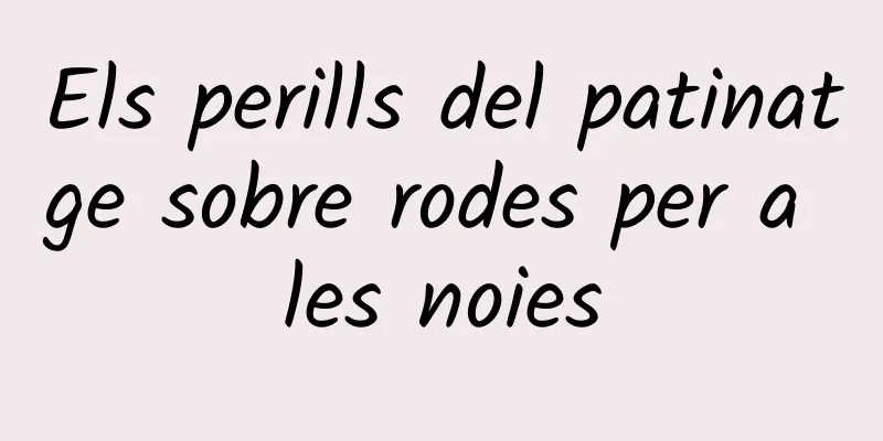 Els perills del patinatge sobre rodes per a les noies