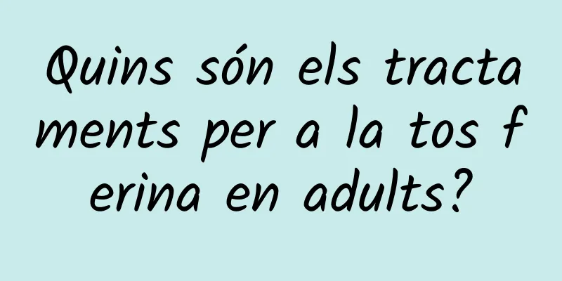 Quins són els tractaments per a la tos ferina en adults?